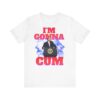 I'm Gonna Cum Trump Meme t-shirt