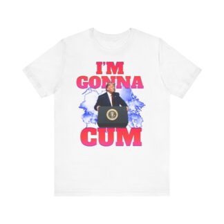 I'm Gonna Cum Trump Meme t-shirt