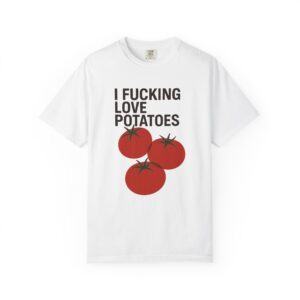 I fucking love potatoes T-särk